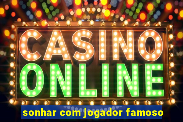 sonhar com jogador famoso